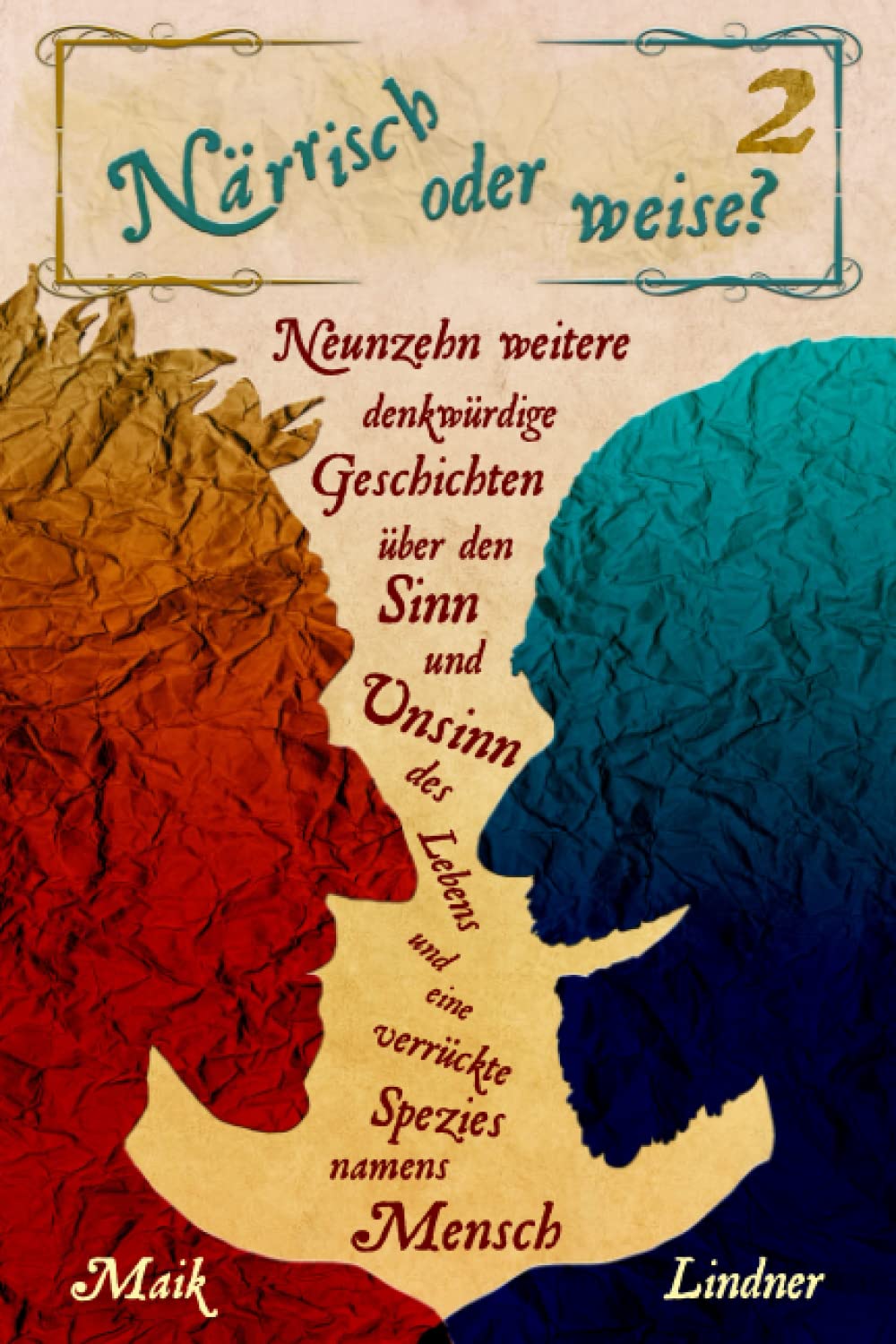 Närrisch oder Weise 2: 19 weitere denkwürdige Geschichten über den Sinn und Unsinn des Lebens und eine verrückte Spezies namens Mensch Philosophy