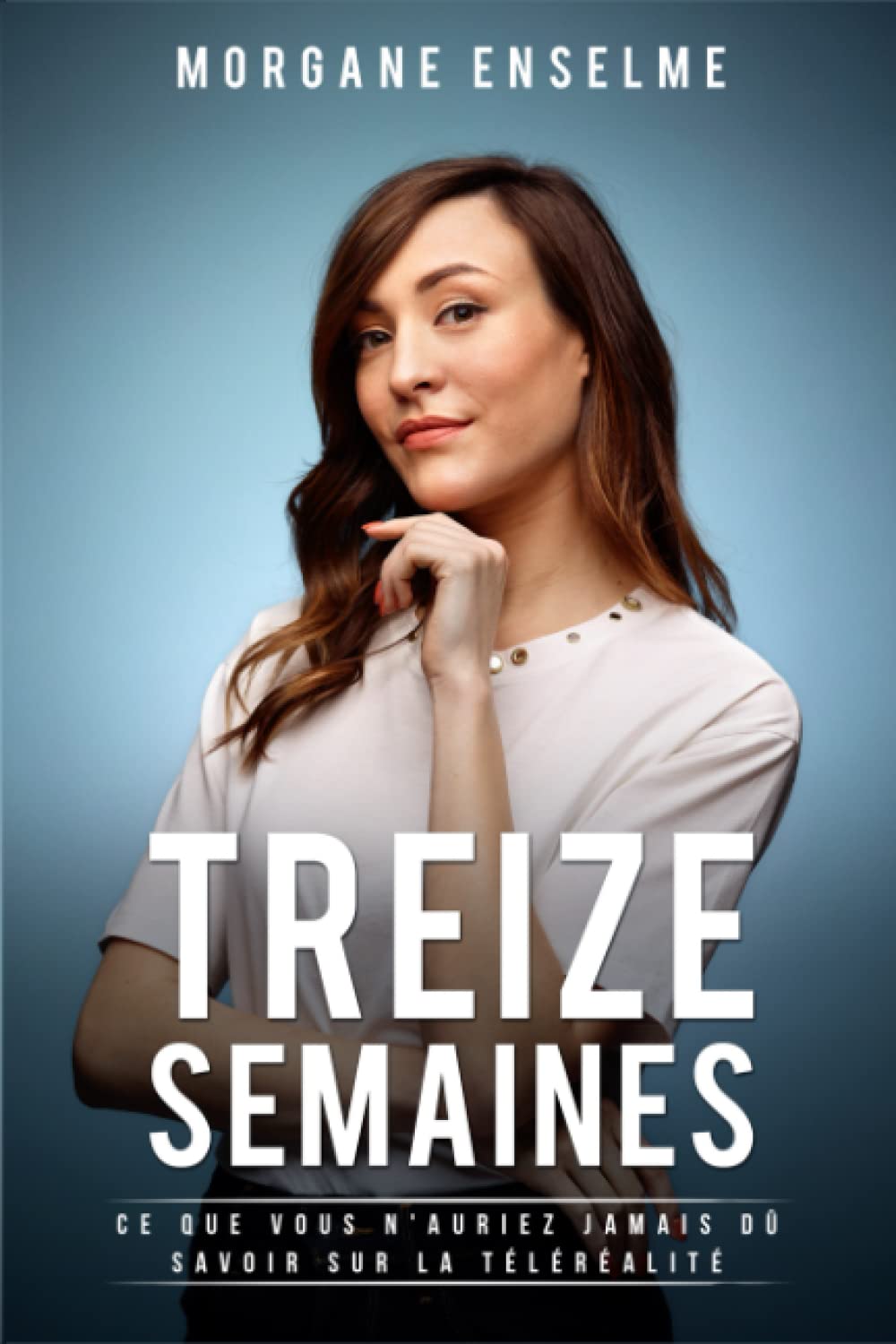 Treize semaines: Ce que vous n'auriez jamais dû savoir sur la télé-réalité book