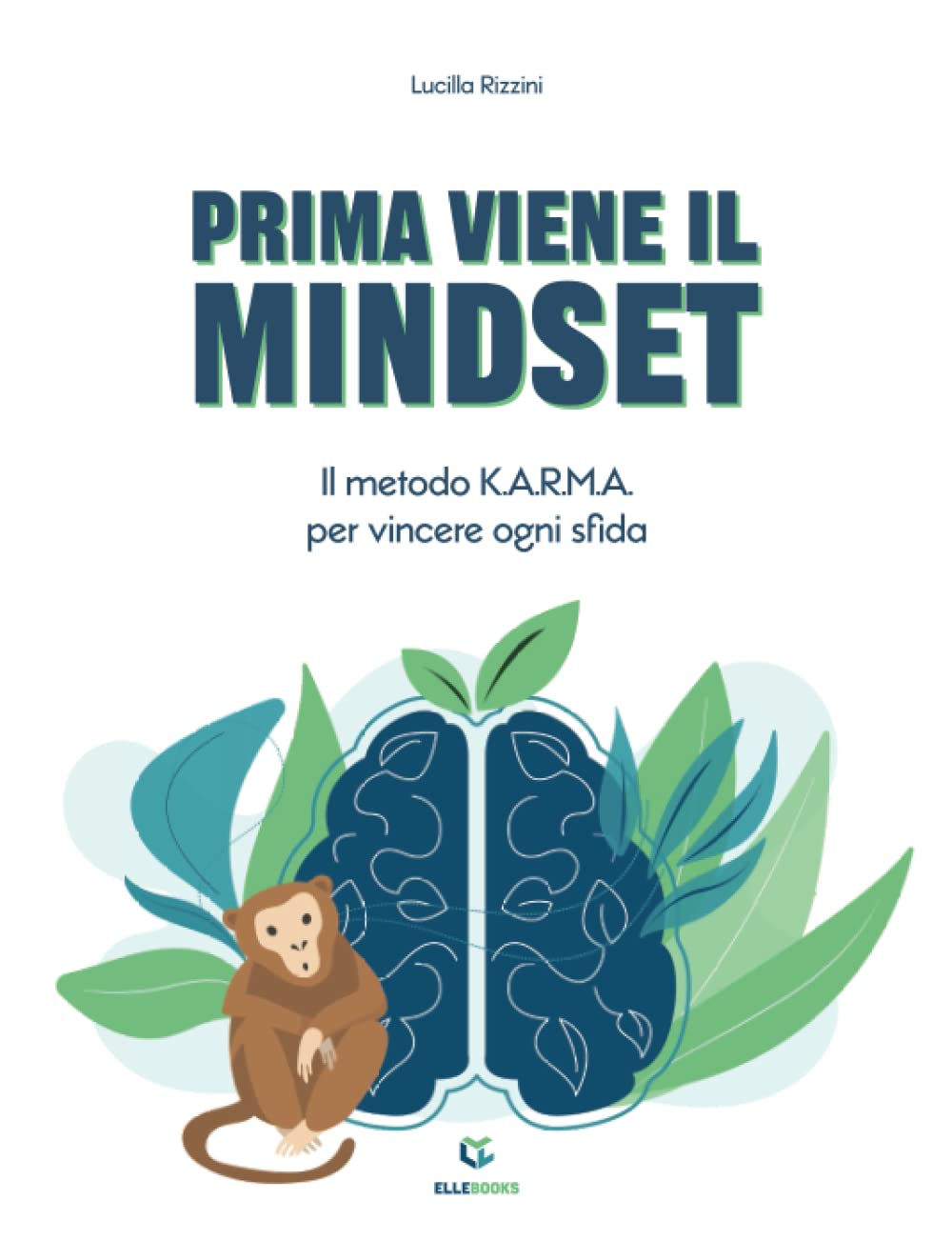 Prima Viene il Mindset: Il metodo K.A.R.M.A. per vincere ogni sfida Business, Finance & Career