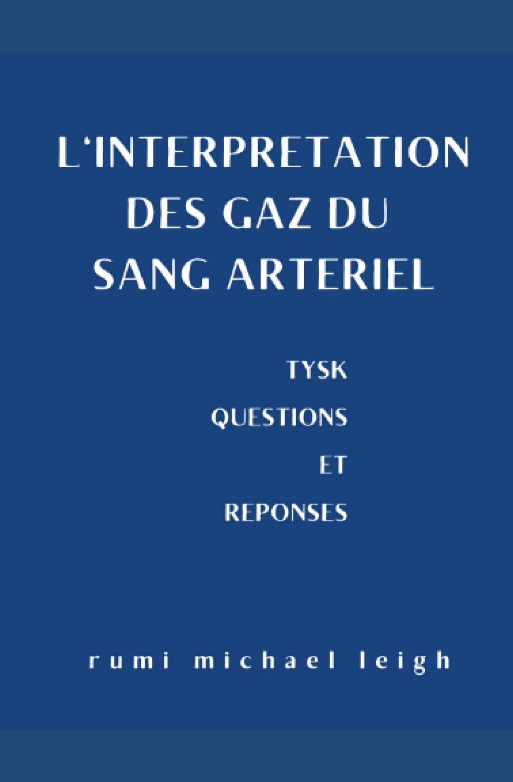 L'interprétation des gaz du sang artériel: TYSK (Questions et réponses) book