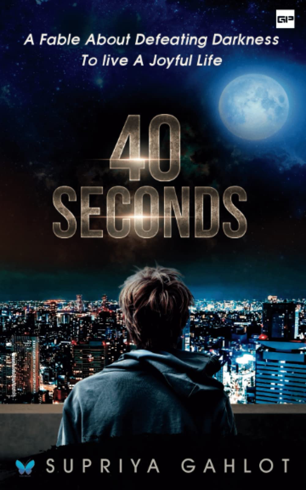 40 Seconds: A FABLE ABOUT DEFEATING DARKNESS TO LIVE A JOYFUL LIFE book