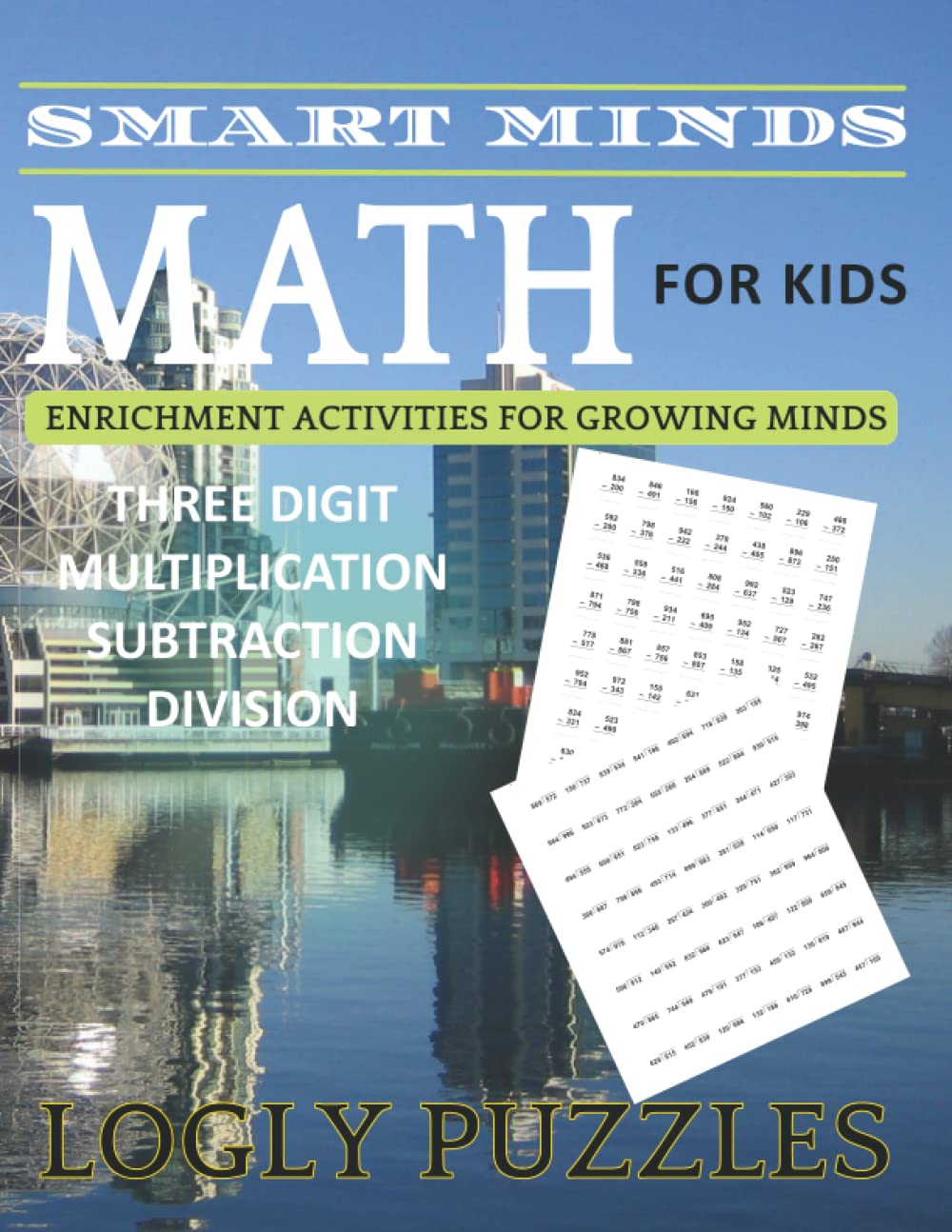 Smart Minds - Three Digit Multiplication Subtraction Division Math Workbook For Kids: + 5000 Eexercise Math For teacher For Kids home schooling ... Relax and Unwind. Great ... Mental Sharpness book