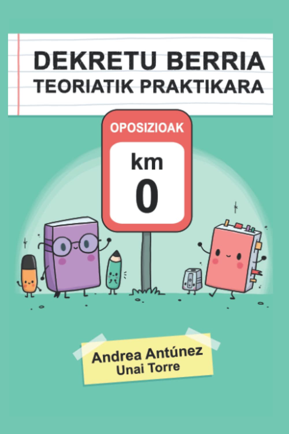 Dekretu berria teoriatik praktikara: Oposizioak KM 0 - Nuevo decreto de la teoría a la práctica: oposiciones Km 0: EAEko oposizioak: hezkuntza ... educación para las oposiciones del País Vasco book