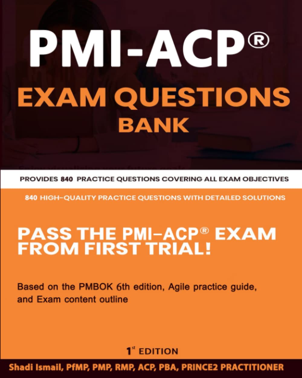 PMI-ACP® Exam Questions Bank: Provides 840 practice questions covering all exam objectives Business, Finance & Career