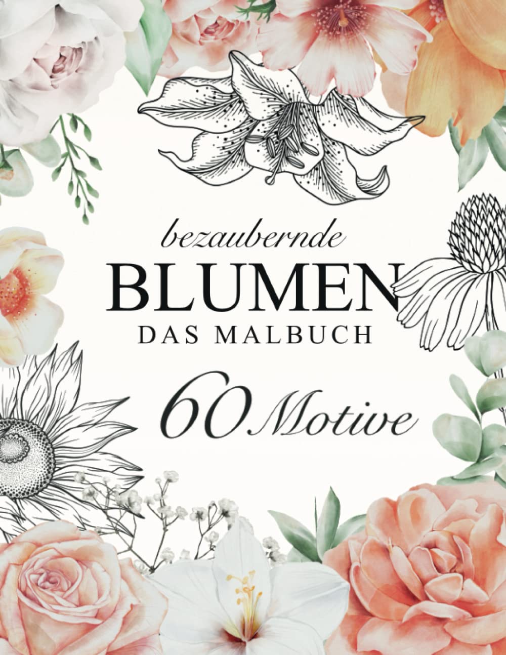 Bezaubernde Blumen – DAS MALBUCH: 60 einzigartige Motive für Erwachsene zum ausmalen, entspannen, genießen. Mathematics