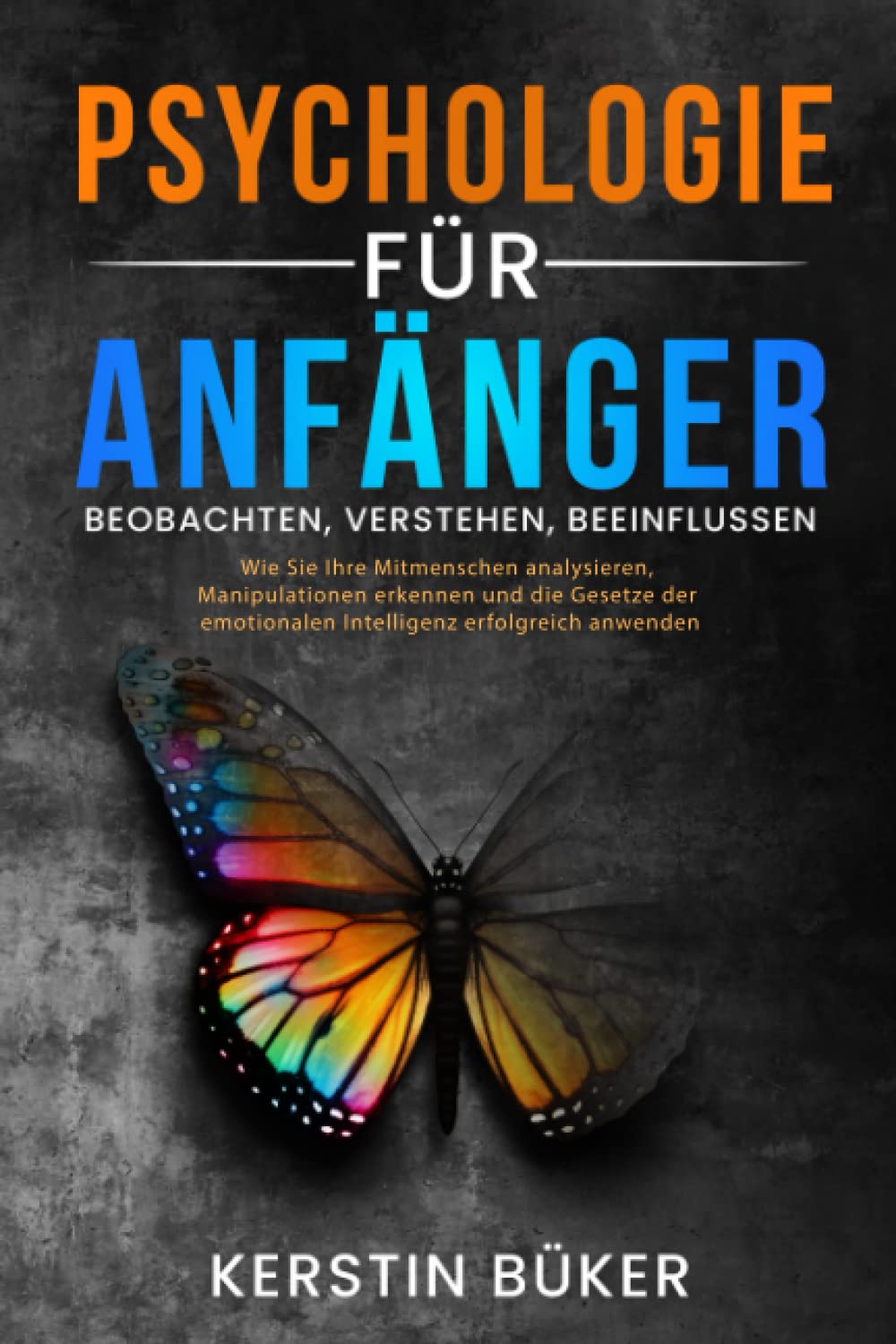 PSYCHOLOGIE FÜR ANFÄNGER - Beobachten, Verstehen, Beeinflussen: Wie Sie Ihre Mitmenschen analysieren, Ihre Persönlichkeitsentwicklung fördern und die Methoden der Positiven Psychologie anwenden Health, Nutrition & Fitness