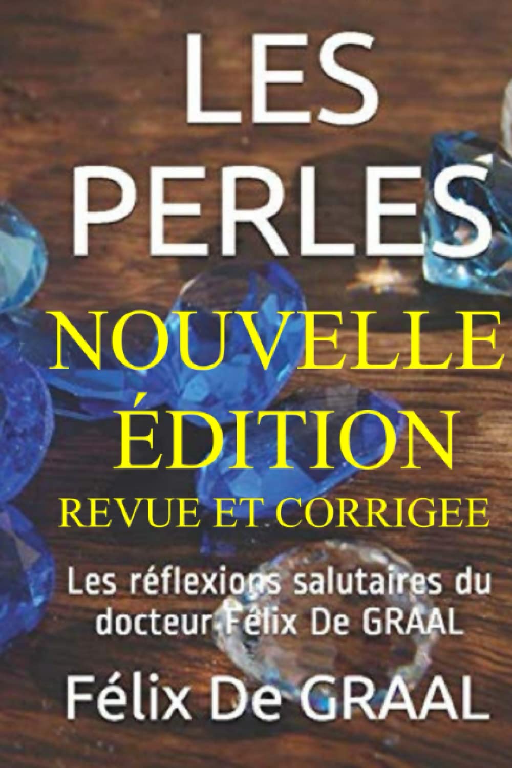 LES PERLES - NOUVELLE EDITION: Les réflexions salutaires du docteur Félix de GRAAL book
