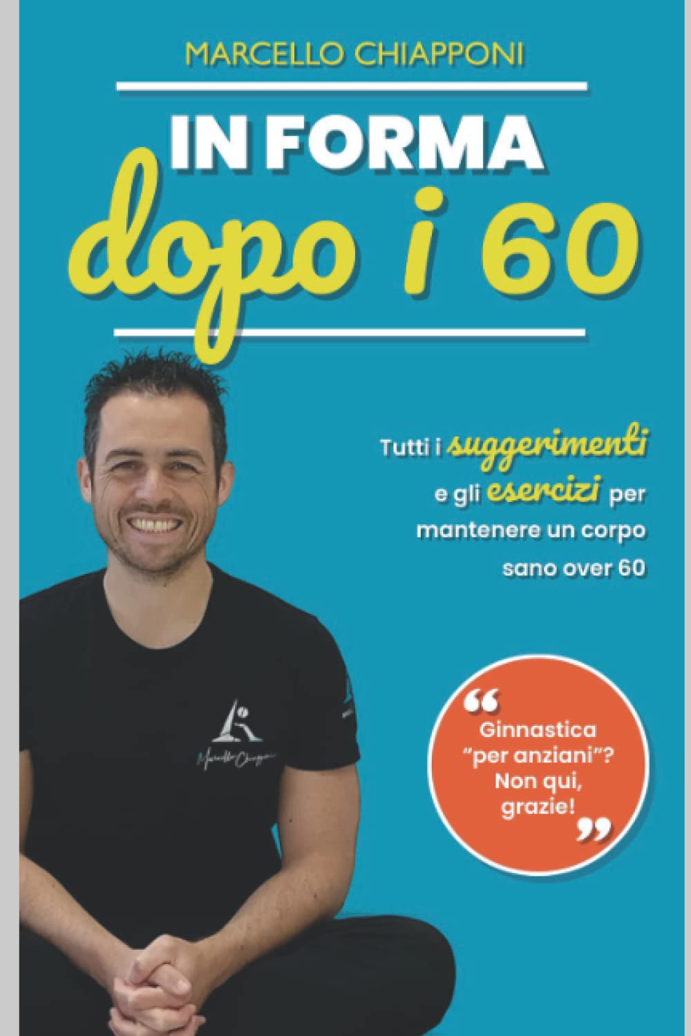In forma dopo i 60: Come allenarsi in modo proficuo per aumentare mobilità e forza, riducendo gli acciacchi book
