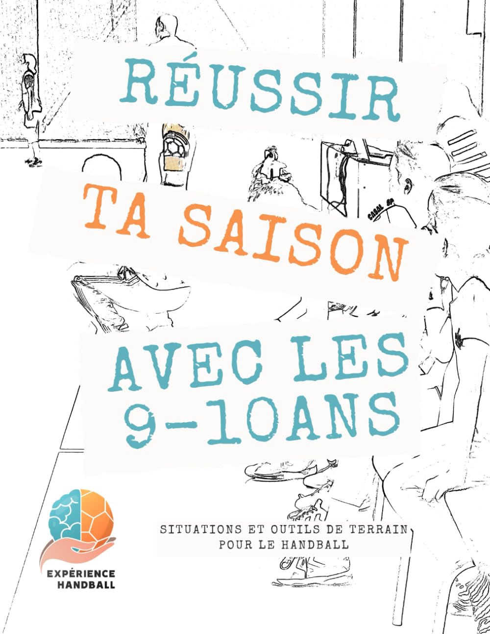 Réussir ta saison avec les 9-10 ans: Situations et outils de terrain pour le Handball book