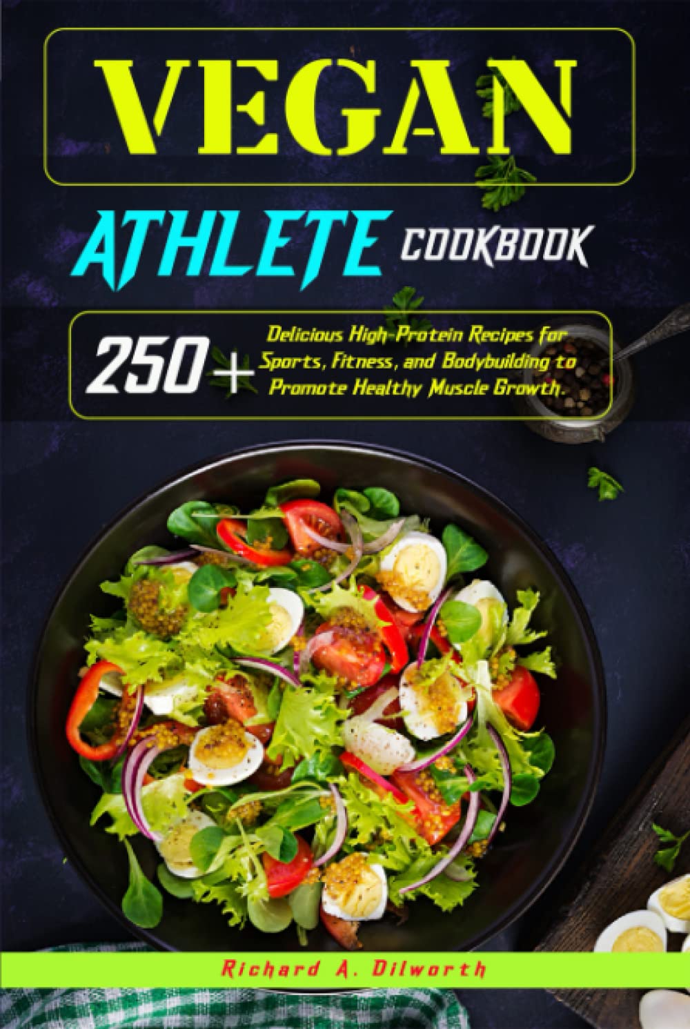 Vegan Athlete Cookbook: 250+ Delicious High-Protein Recipes for Sports, Fitness, and Bodybuilding to Promote Healthy Muscle Growth. Cooking & Enjoying