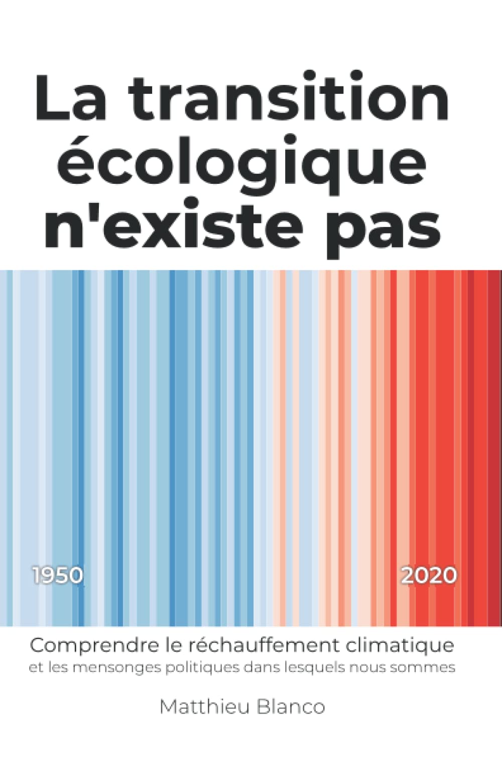 La transition écologique n’existe pas: Comprendre le réchauffement climatique et les mensonges politiques dans lesquels nous sommes Business & Technology