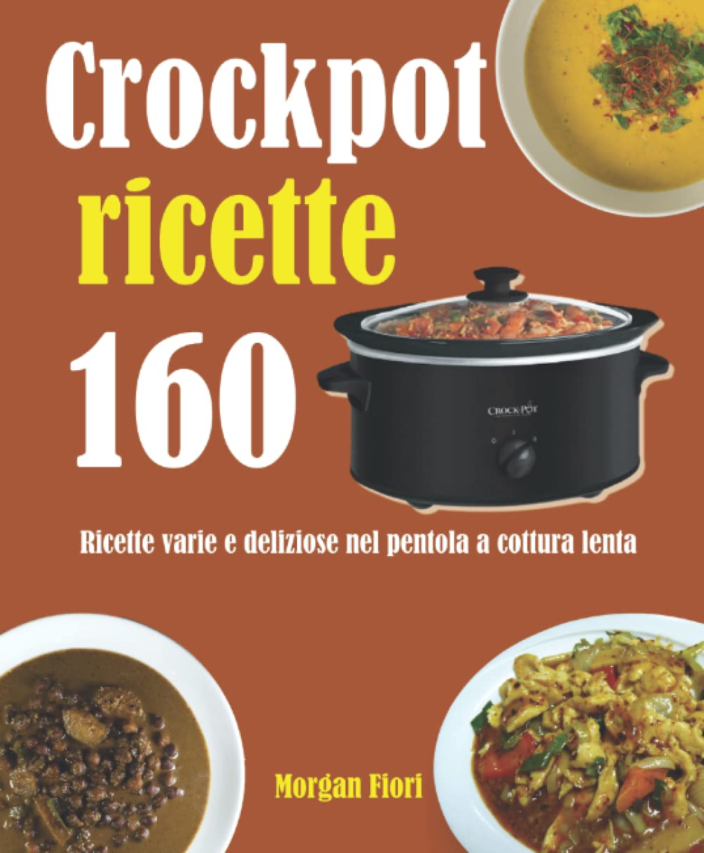 Crockpot ricette: 160 Ricette varie e deliziose nel pentola a cottura lenta Cooking & Enjoying