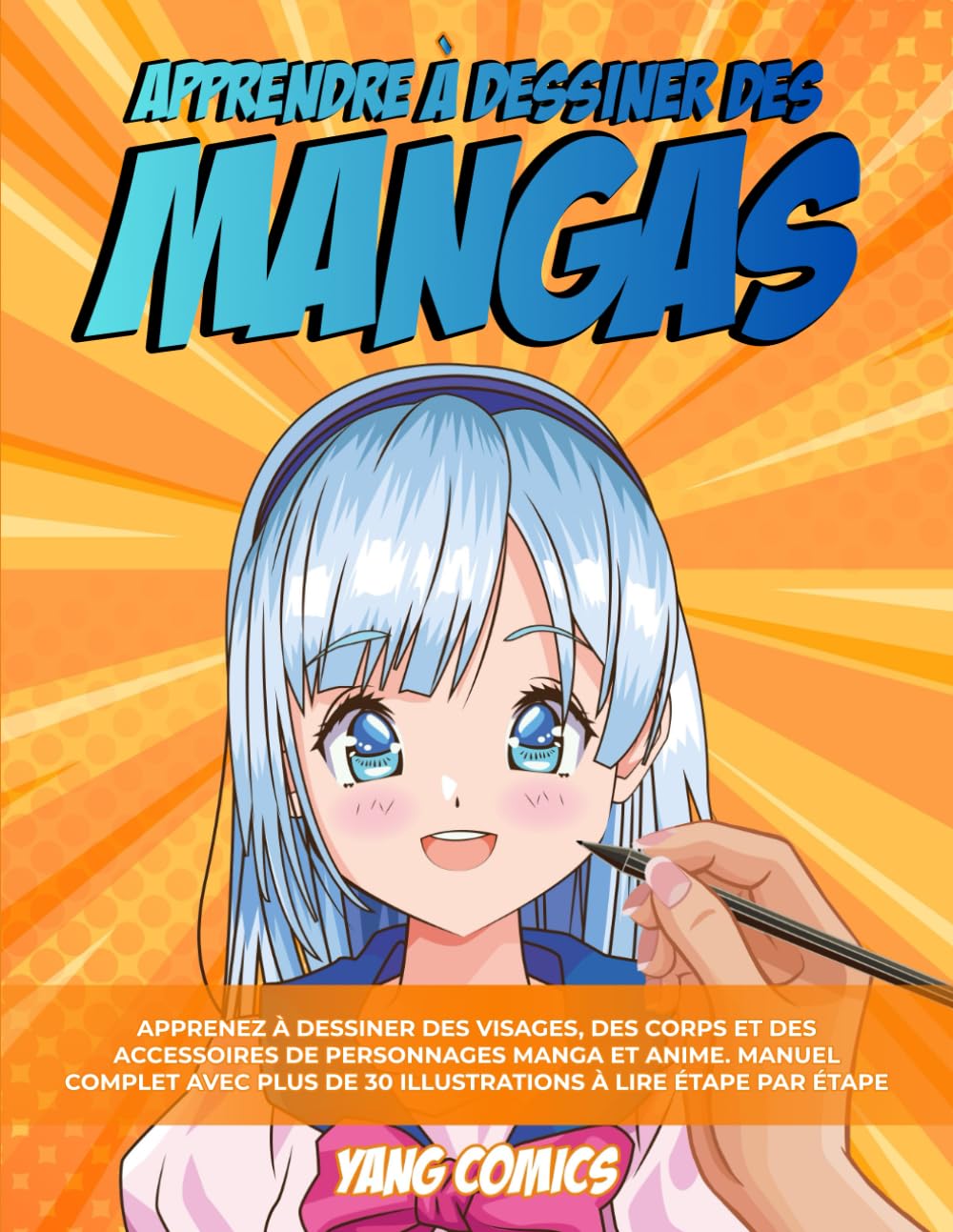 Apprendre à Dessiner Des Mangas: Apprenez à Dessiner des Visages, des Corps et des Accessoires de Personnages Manga et Anime. Manuel Complet avec plus de 30 Illustrations à Reproduire étape par étape Manga