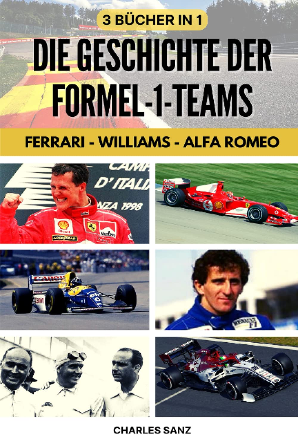 3 BÜCHER IN 1: DIE GESCHICHTE DER FORMEL-1-TEAMS: FERRARI – WILLIAMS – ALFA ROMEO: Ascari, Fangio, Phil Hill, Surtees, Scheckter, Niki Lauda, Alain ... IM RHYTHMUS VON SCHNELLE RUNDE) Leisure & Fun
