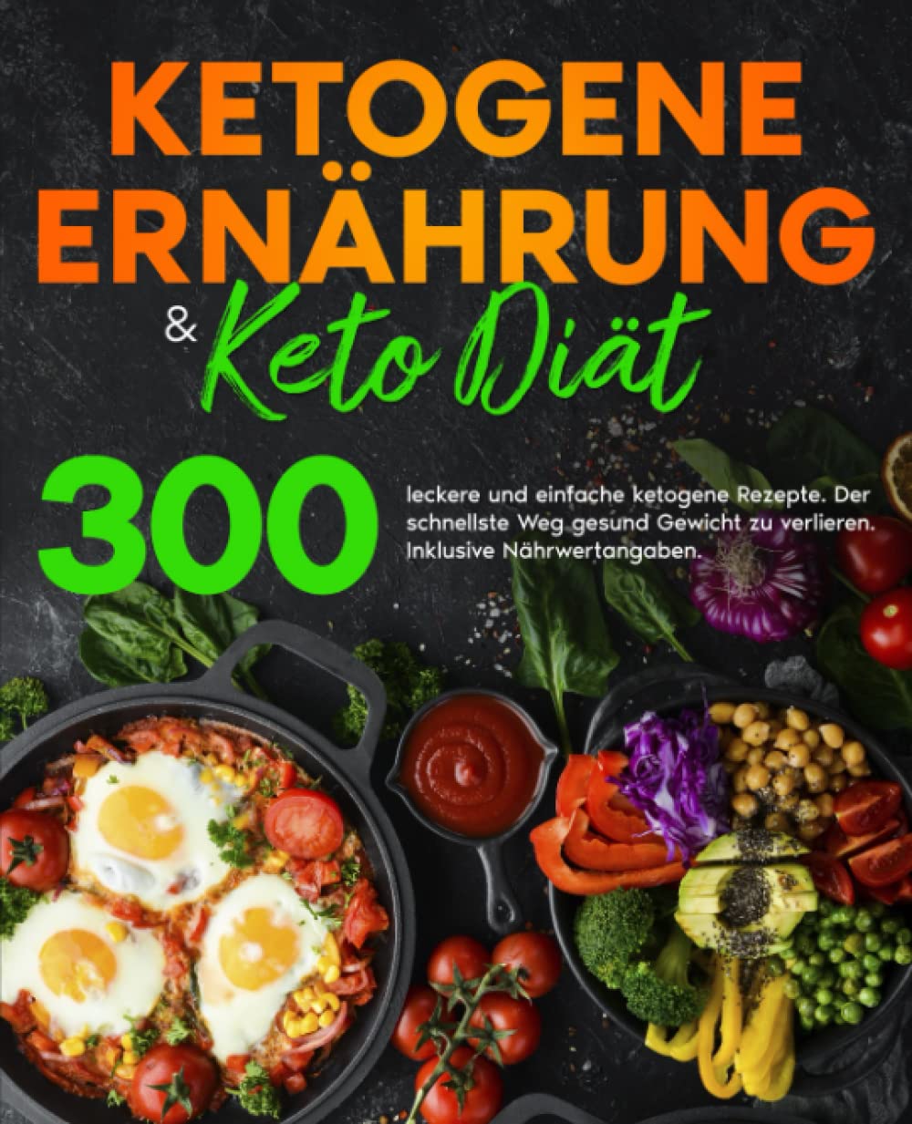 Ketogene Ernährung & Keto Diät: 300 leckere und einfache ketogene Rezepte. Der schnellste Weg gesund Gewicht zu verlieren. Inklusive Nährwertangaben. book