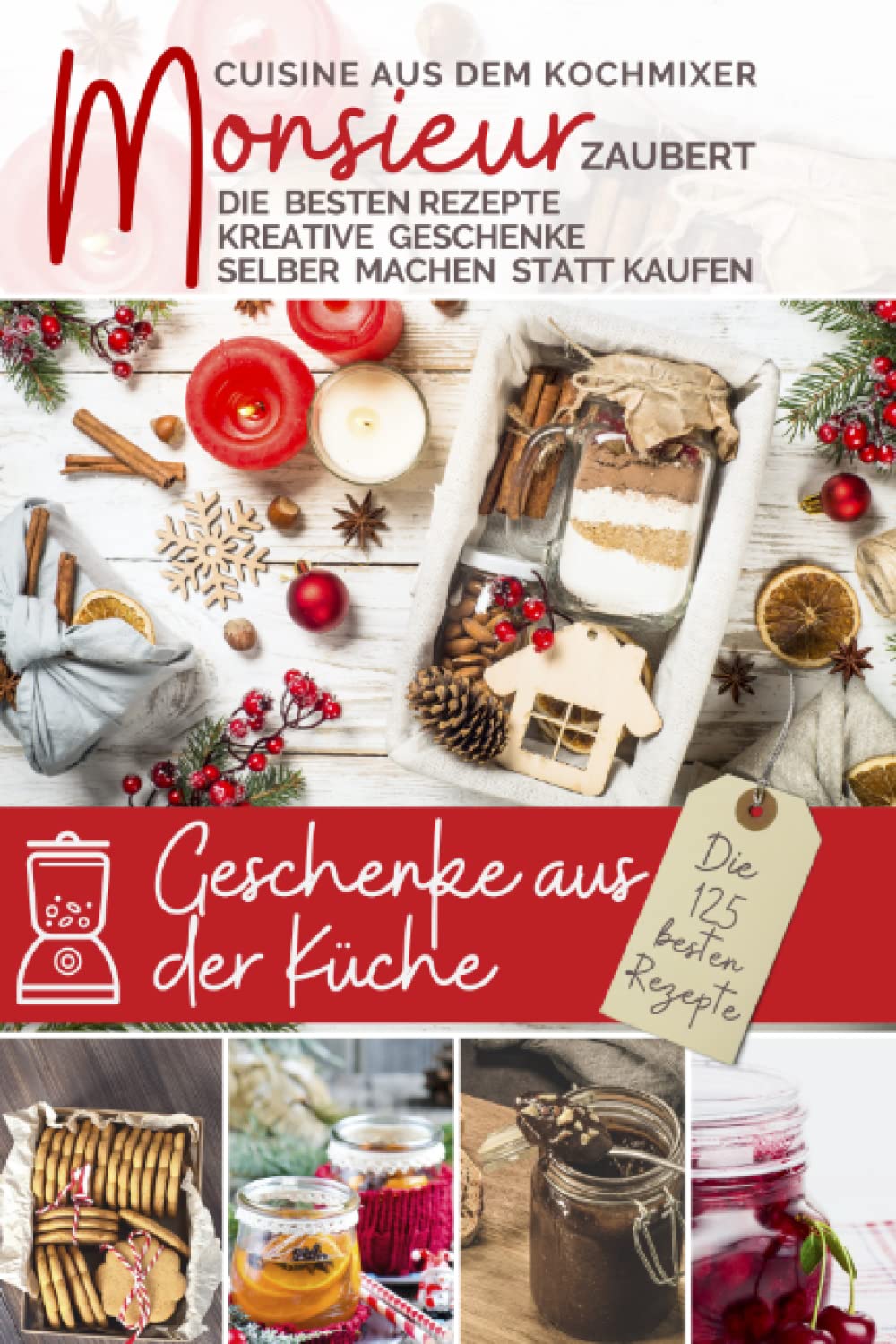 Monsieur zaubert Geschenke aus der Küche I Das Rezeptbuch: Cuisine aus dem Kochmixer I kreative Geschenke selber machen statt kaufen I Die besten ... kocht - Cuisine aus dem Kochmixer, Band 12) Cooking & Enjoying