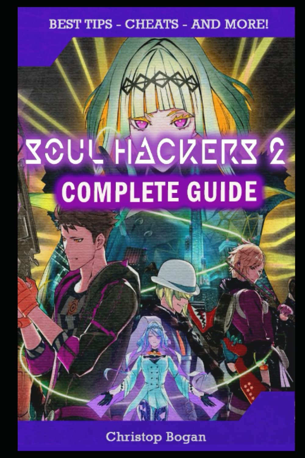 Soul Hackers 2 Complete Guide: Best Tips, Tricks and Strategies to Become a Pro Player Leisure & Fun