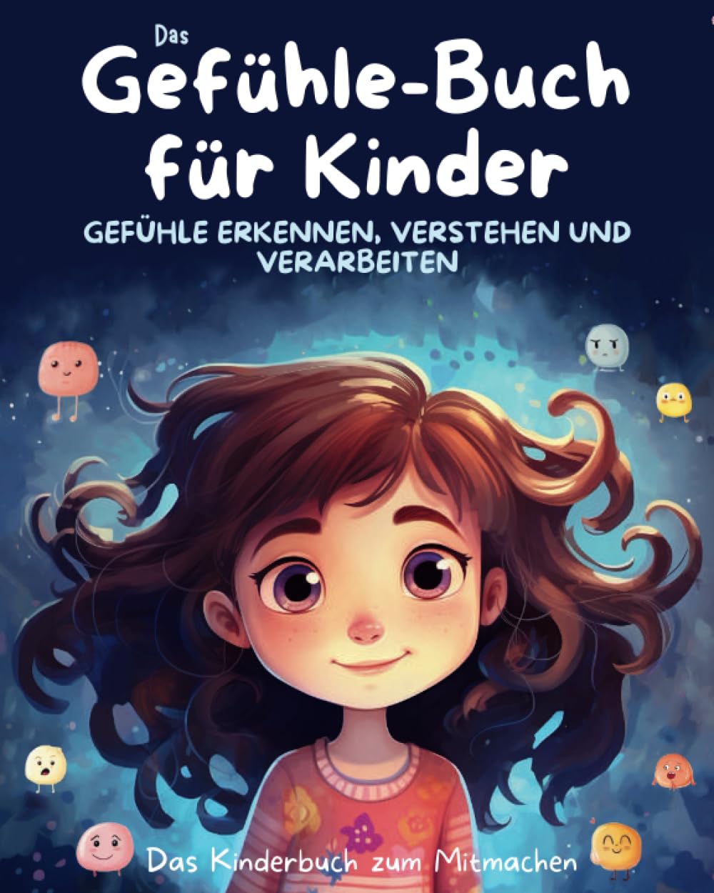 Das Gefühle-Buch für Kinder: Emotionen erkennen, verstehen und verarbeiten: Das Kinderbuch zum Mitmachen, zur Verbesserung der Sozialkompetenz, ... und Förderung der emotionalen Entwicklung Psychology
