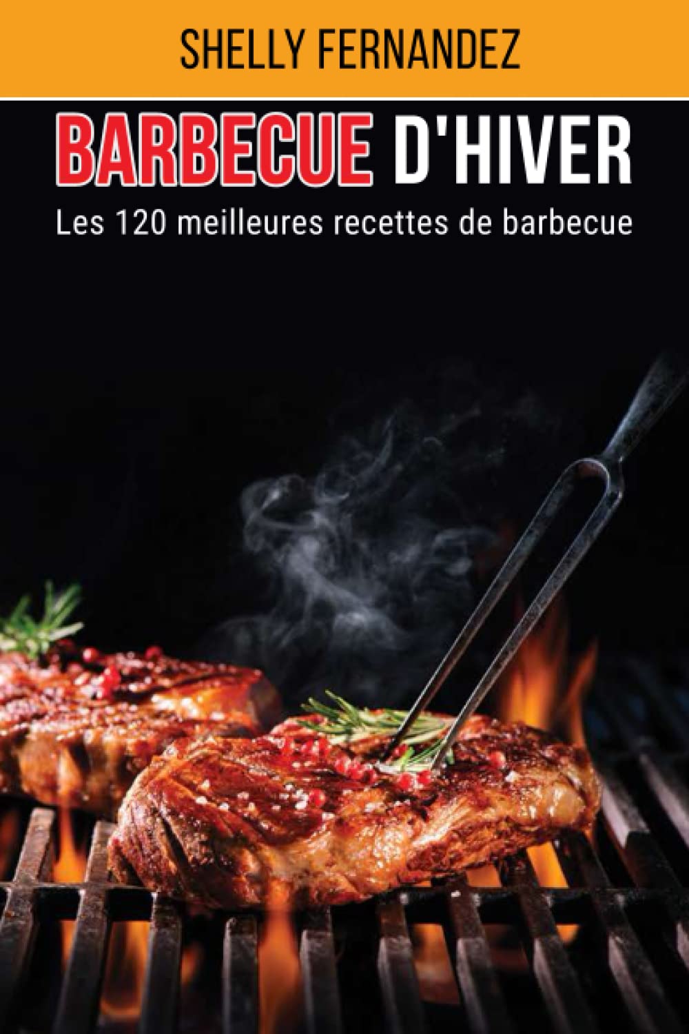 Barbecue d'hiver: Les 120 meilleures recettes de barbecue Cooking & Enjoying