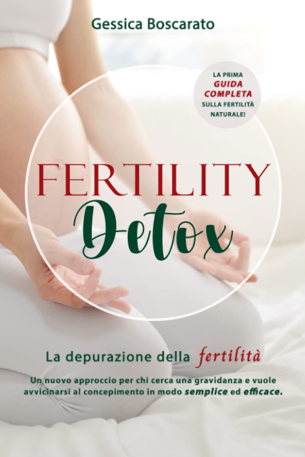 Fertility Detox: La prima guida completa sulla fertilità naturale.: La depurazione della fertilità. Un nuovo approccio per chi cerca una gravidanza e ... al concepimento in modo semplice ed efficace book