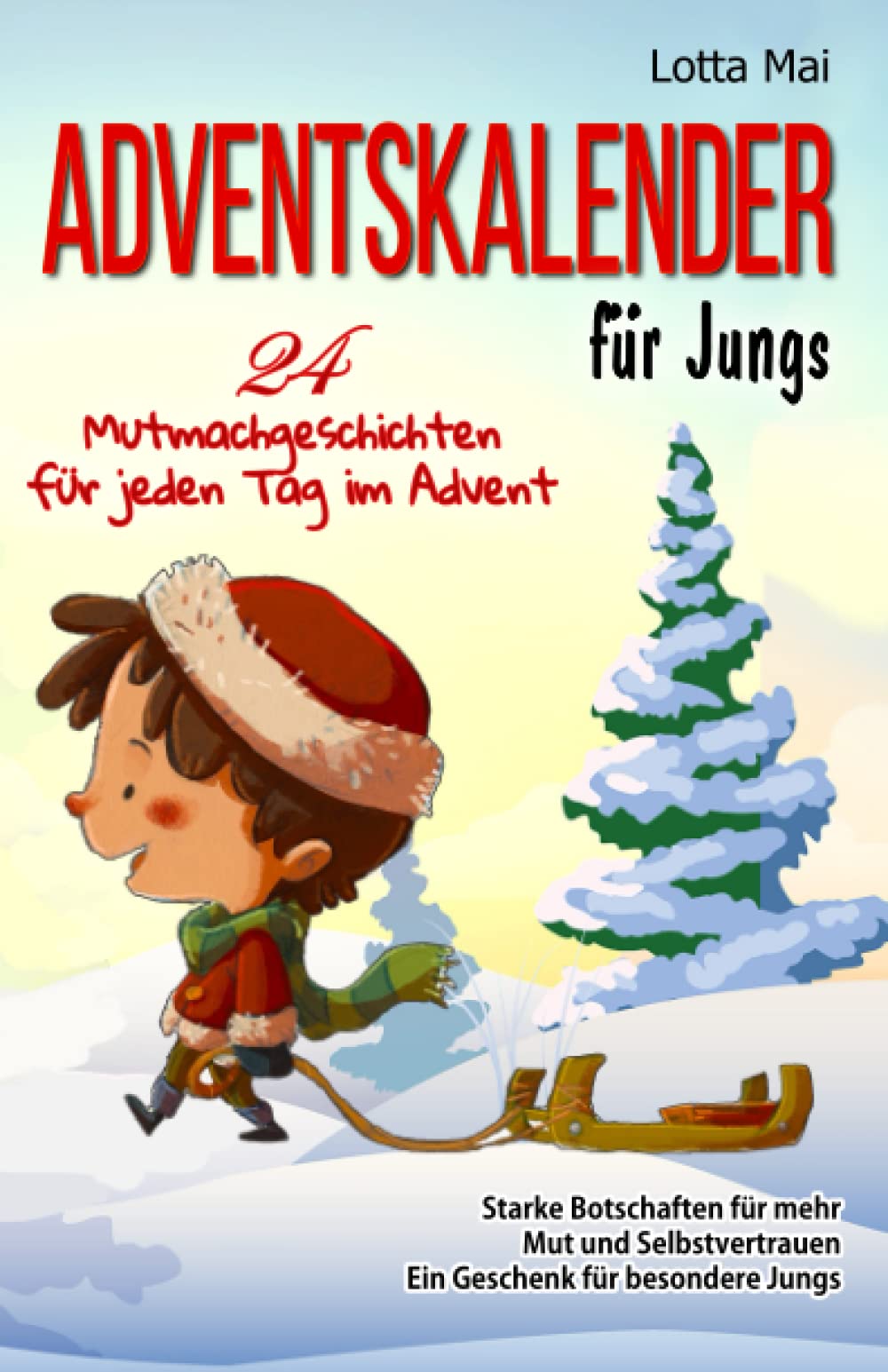Adventskalender für Jungs – 24 Mutmachgeschichten für jeden Tag im Advent: Starke Botschaften für mehr Mut und Selbstvertrauen - Ein Geschenk für besondere Jungs Parents & Children
