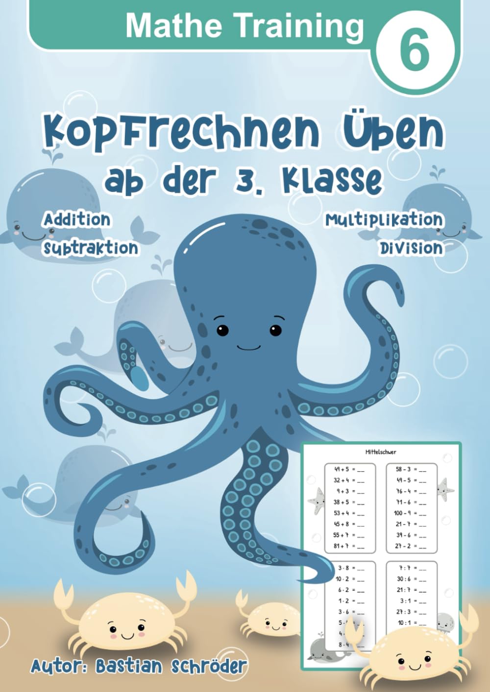 Mathe Training 6 - Kopfrechnen üben ab der 3. Klasse: Mathematik Übungsheft Grundrechenarten der Grundschule Addition, Subtraktion, Multiplikation und ... Mathematik für die Grundschule, Band 6) Non-fiction