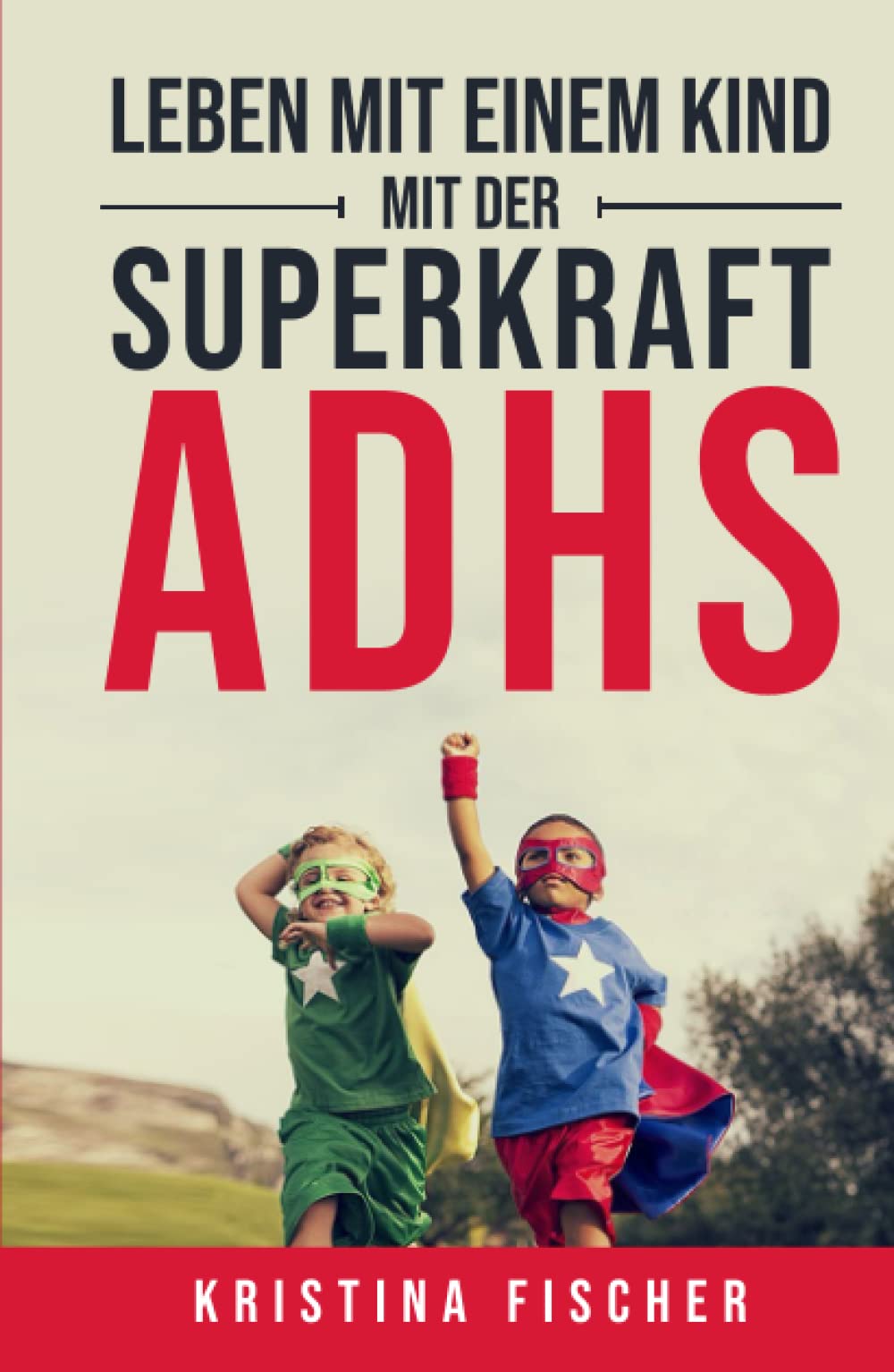 Leben mit einem Kind mit der Superkraft ADHS: Nimm die Herausforderung an und fördere dein Kind optimal Medicine
