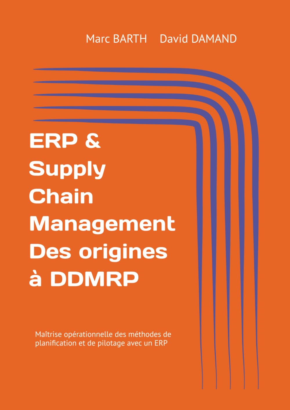 ERP & Supply Chain Management Des origines à DDMRP: Maitrise opérationnelle des méthodes de planification et de pilotage avec un ERP Reference Books