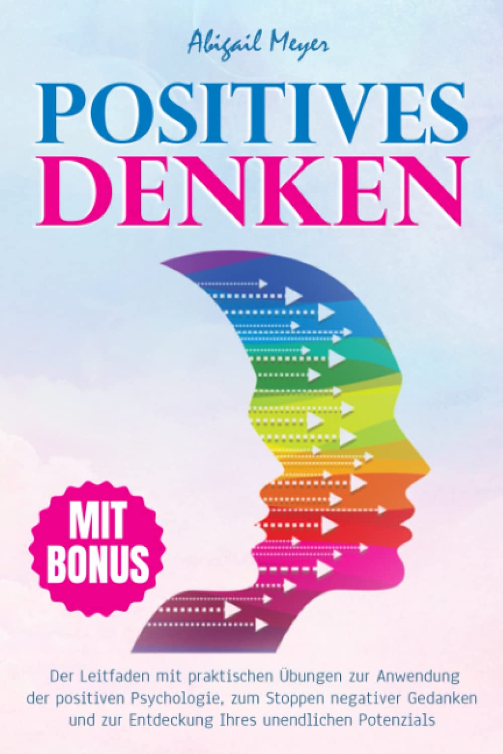 Positives Denken: Der Leitfaden mit praktischen Übungen zur Anwendung der positiven Psychologie, zum Stoppen negativer Gedanken und zur Entdeckung Ihres unendlichen Potenzials Business, Finance & Career