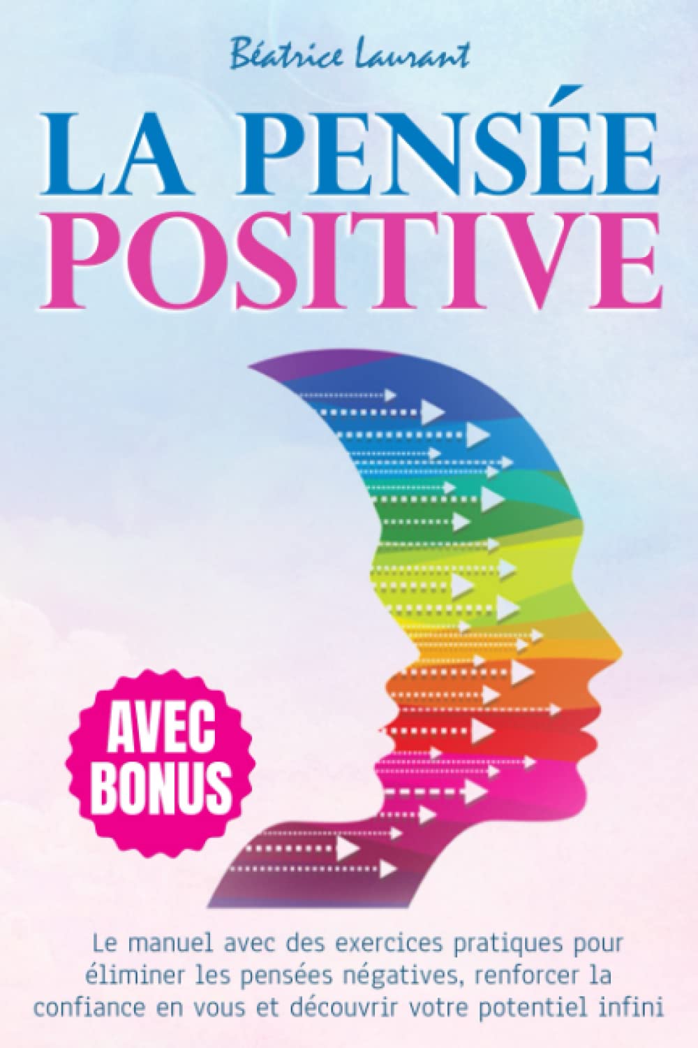 La Pensée Positive: Le manuel avec des exercices pratiques pour éliminer les pensées négatives, renforcer la confiance en vous et découvrir votre potentiel infini Lifestyle
