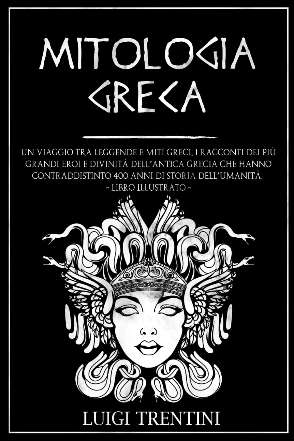 MITOLOGIA GRECA: un viaggio tra leggende e miti greci. I racconti dei più grandi eroi e divinità dell’antica Grecia che hanno contraddistinto 400 anni di storia dell’umanità. LIBRO ILLUSTRATO Contemporary literature Books