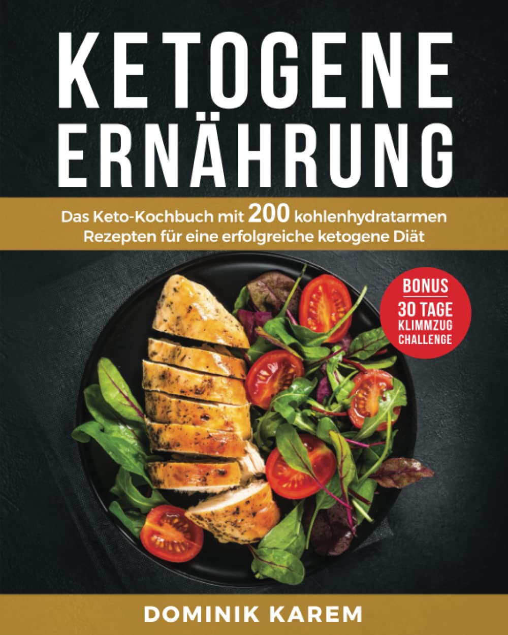 Ketogene Ernährung: Das Keto Kochbuch mit 200 kohlenhydratarmen Rezepten für eine erfolgreiche ketogene Diät. Bonus: 30 Tage Klimmzug Challenge Leisure, Home & Garden