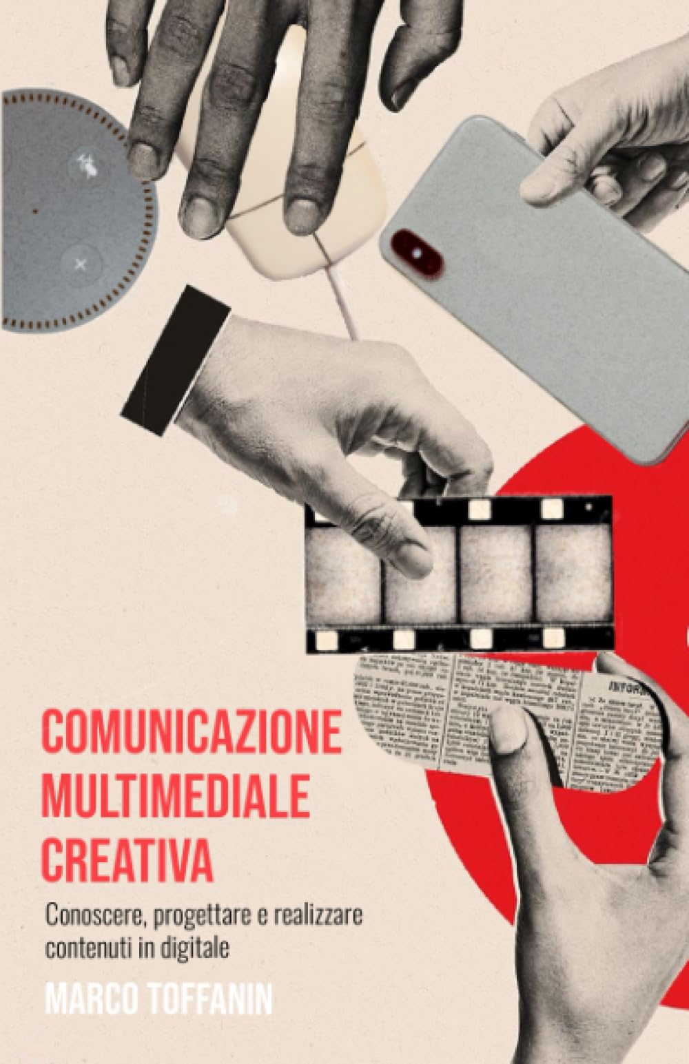 Comunicazione multimediale creativa: Conoscere, progettare e realizzare contenuti in digitale Business, Finance & Career