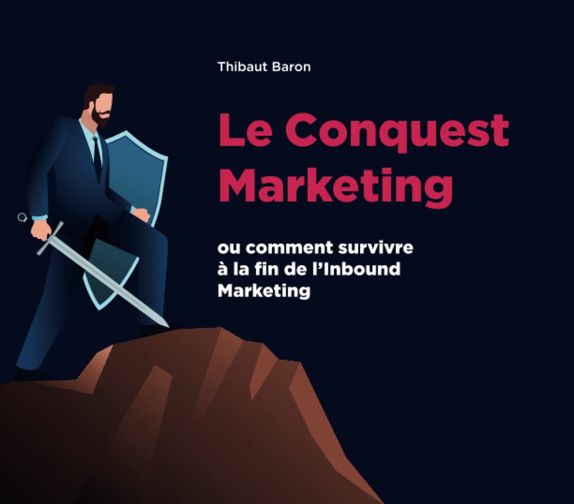 Le Conquest Marketing: ou comment survivre à la fin de l’Inbound Marketing book