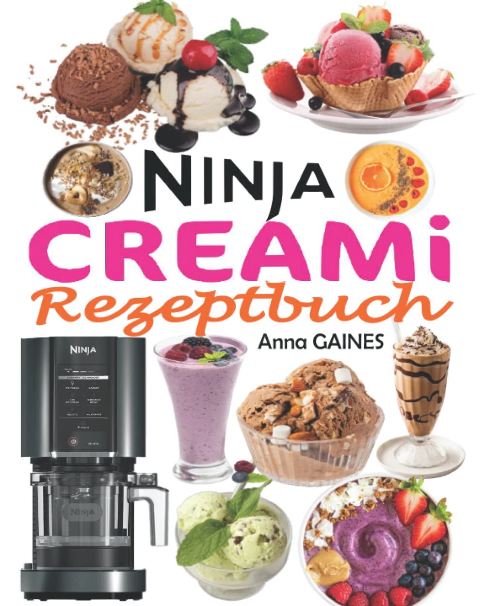 NINJA CREAMi Rezeptbuch: Schnelle und unwiderstehliche Rezepte, um die besten eiskalten Köstlichkeiten zu Hause zuzubereiten: Eiscreme, Smoothies, Sorbets, Smoothie-Schalen, Milchshakes... Cooking & Enjoying