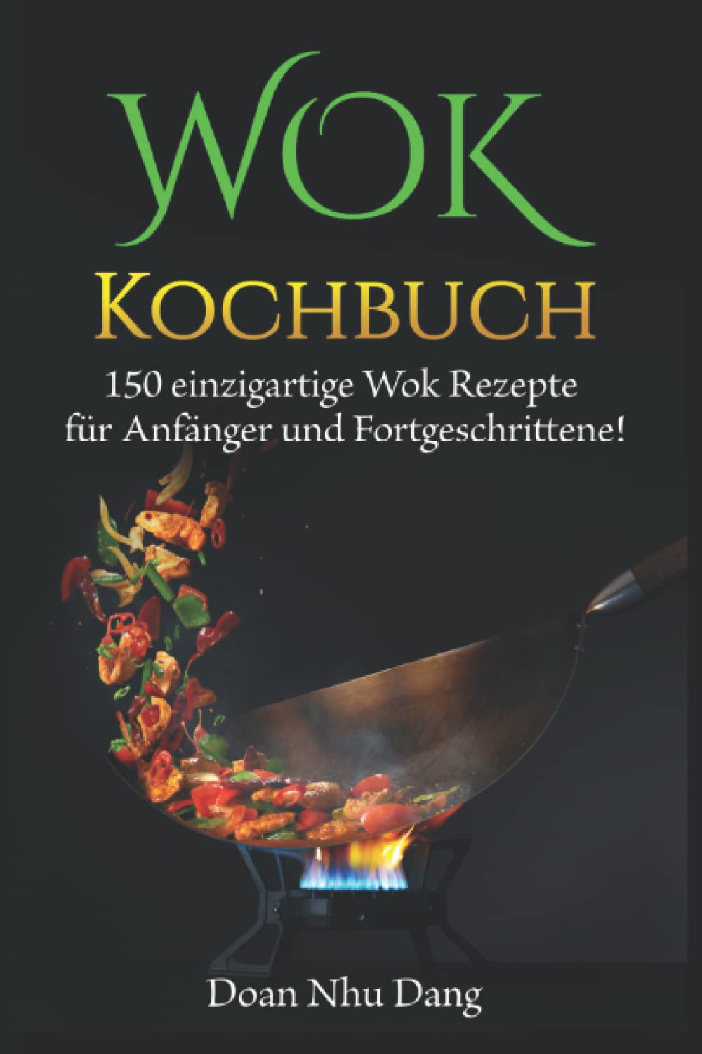 WOK Kochbuch: 150 einzigartige Wok Rezepte für Anfänger und Fortgeschrittene! book