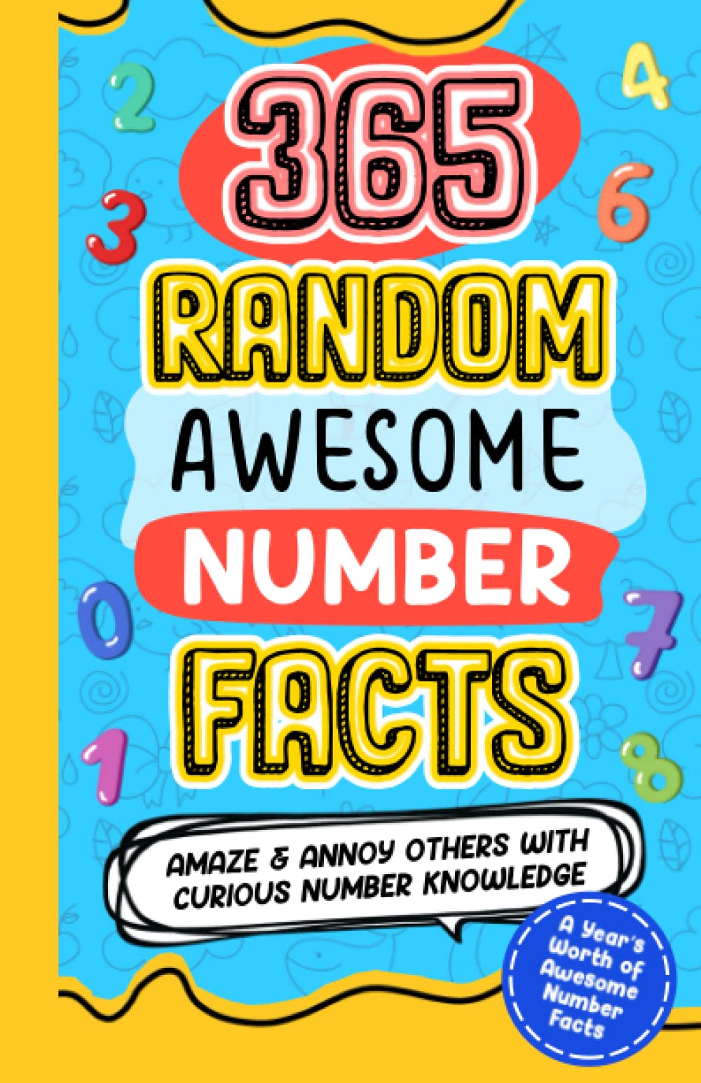 365 RANDOM AWESOME NUMBER FACTS: Amaze and Annoy others with CURIOUS NUMBER KNOWLEDGE, USELESS AND USEFUL FACTS FOR KIDS 8-10, 10-12, teens, adults (365 Awesome Random Useless Facts, Band 3) Leisure & Fun