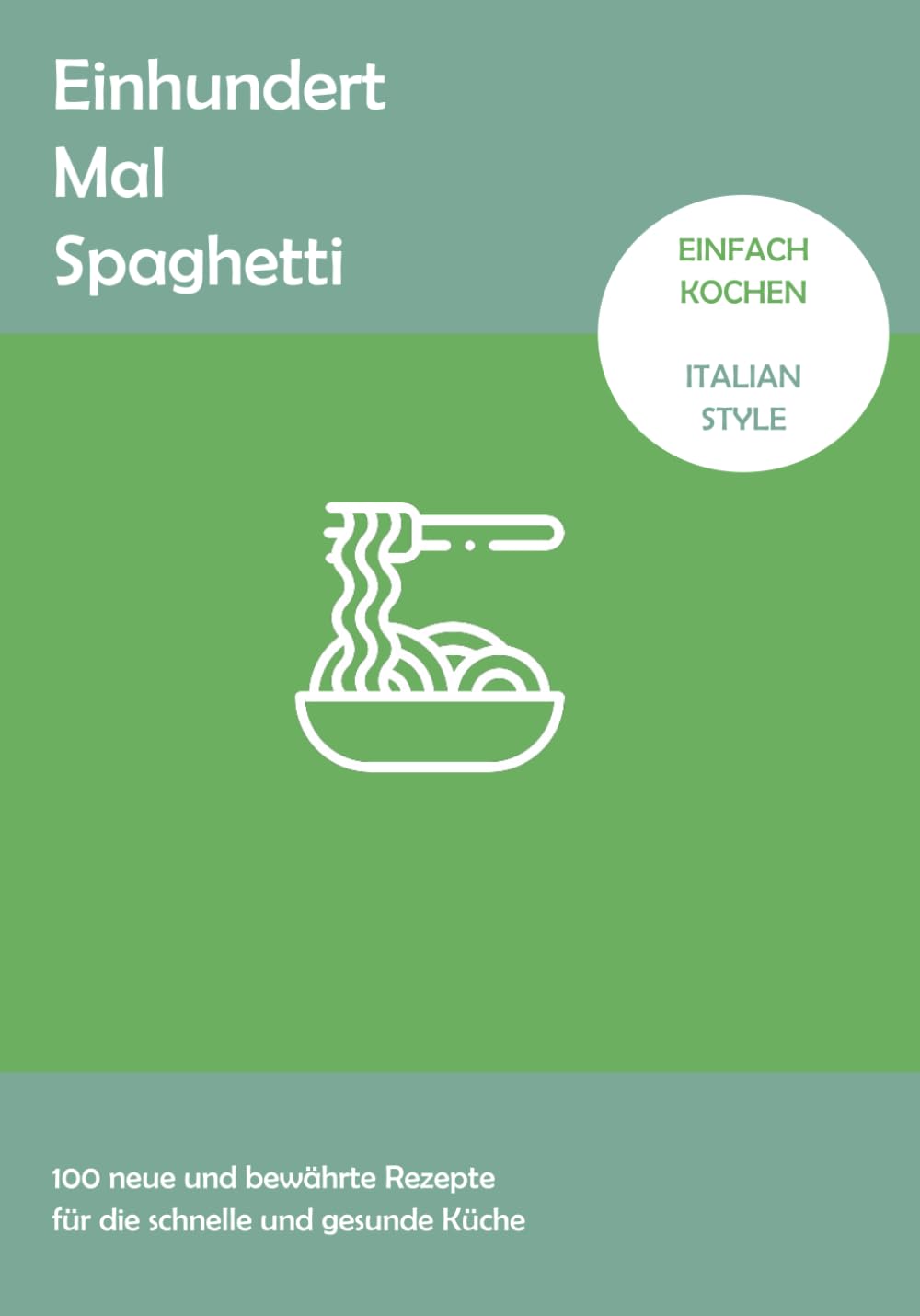 Einhundert Mal Spaghetti: Die 100 besten Spaghetti Rezepte Cooking & Enjoying
