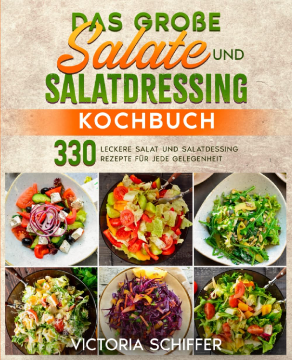 Das große Salate und Salatdressing Kochbuch: 330 leckere Salat und Salatdressing Rezepte für jede Gelegenheit book