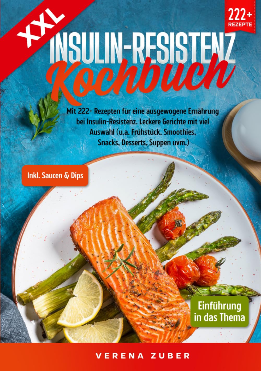 XXL Insulin-Resistenz Kochbuch: Mit 222+ Rezepten für eine ausgewogene Ernährung bei Insulin-Resistenz. Leckere Gerichte mit viel Auswahl (u.a. Frühstück, Smoothies, Snacks, Desserts, Suppen uvm.) Health, Nutrition & Fitness