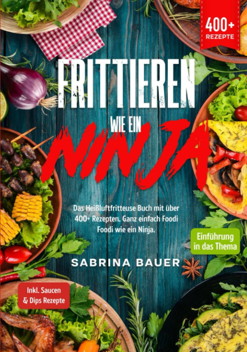 Frittieren wie ein Ninja: Das Heißluftfritteuse Buch mit über 400+ Rezepten. Ganz einfach Foodi Foodi wie ein Ninja book