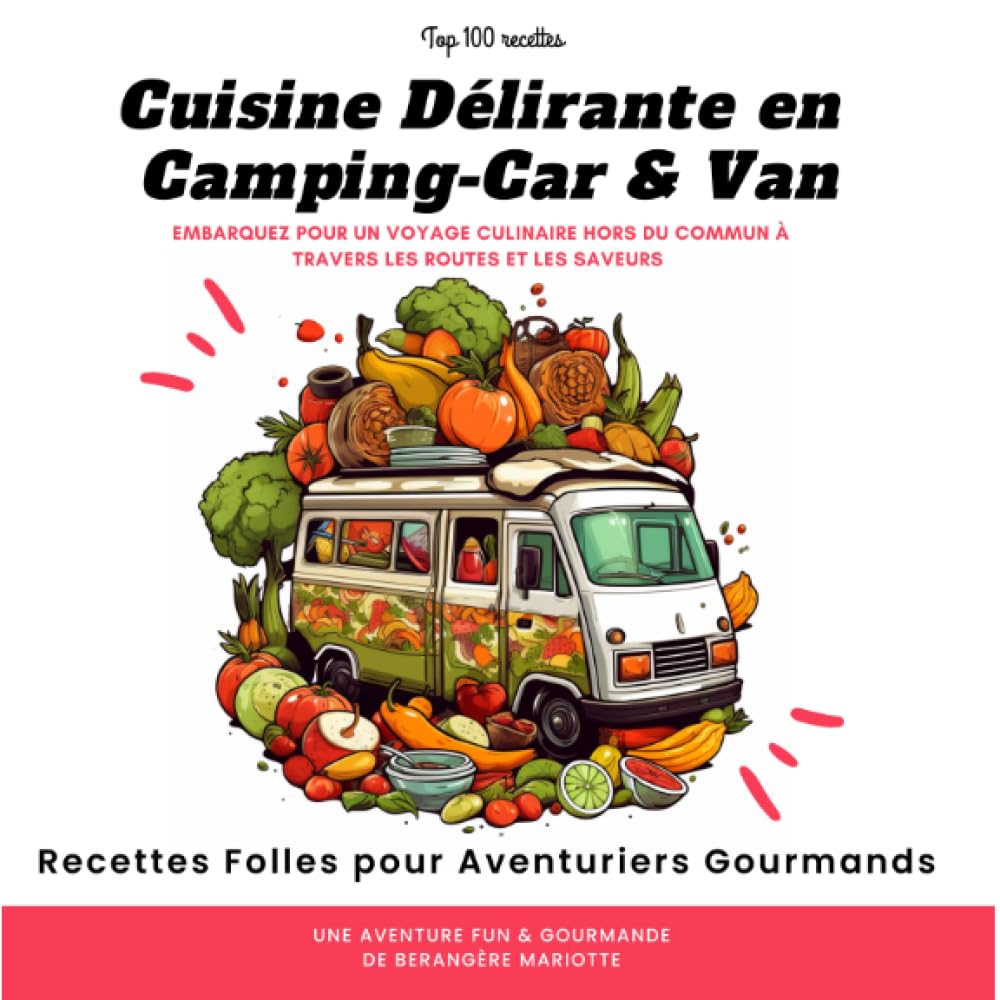 Cuisine Délirante en Camping-Car & Van : Recettes Folles pour Aventuriers Gourmands !: Embarquez pour un voyage culinaire hors du commun à travers les routes et les saveurs Cooking & Enjoying