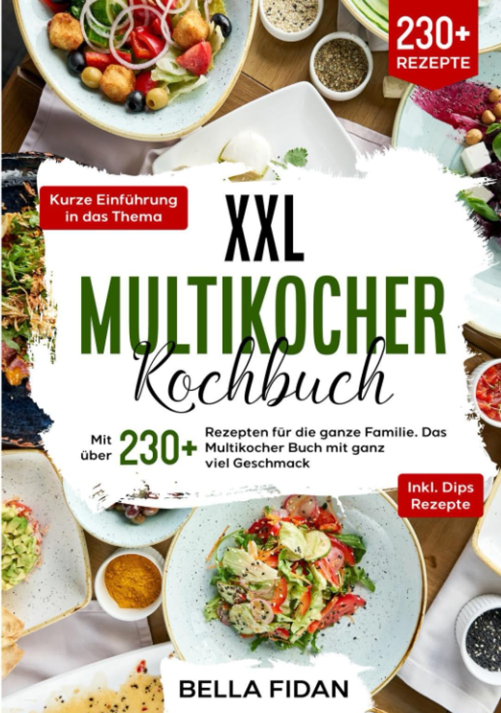 XXL Multikocher Kochbuch: Mit über 230+ Rezepten für die ganze Familie. Das Multikocher Buch mit ganz viel Geschmack. Inklusive leckere Dips Rezepte Cooking & Enjoying