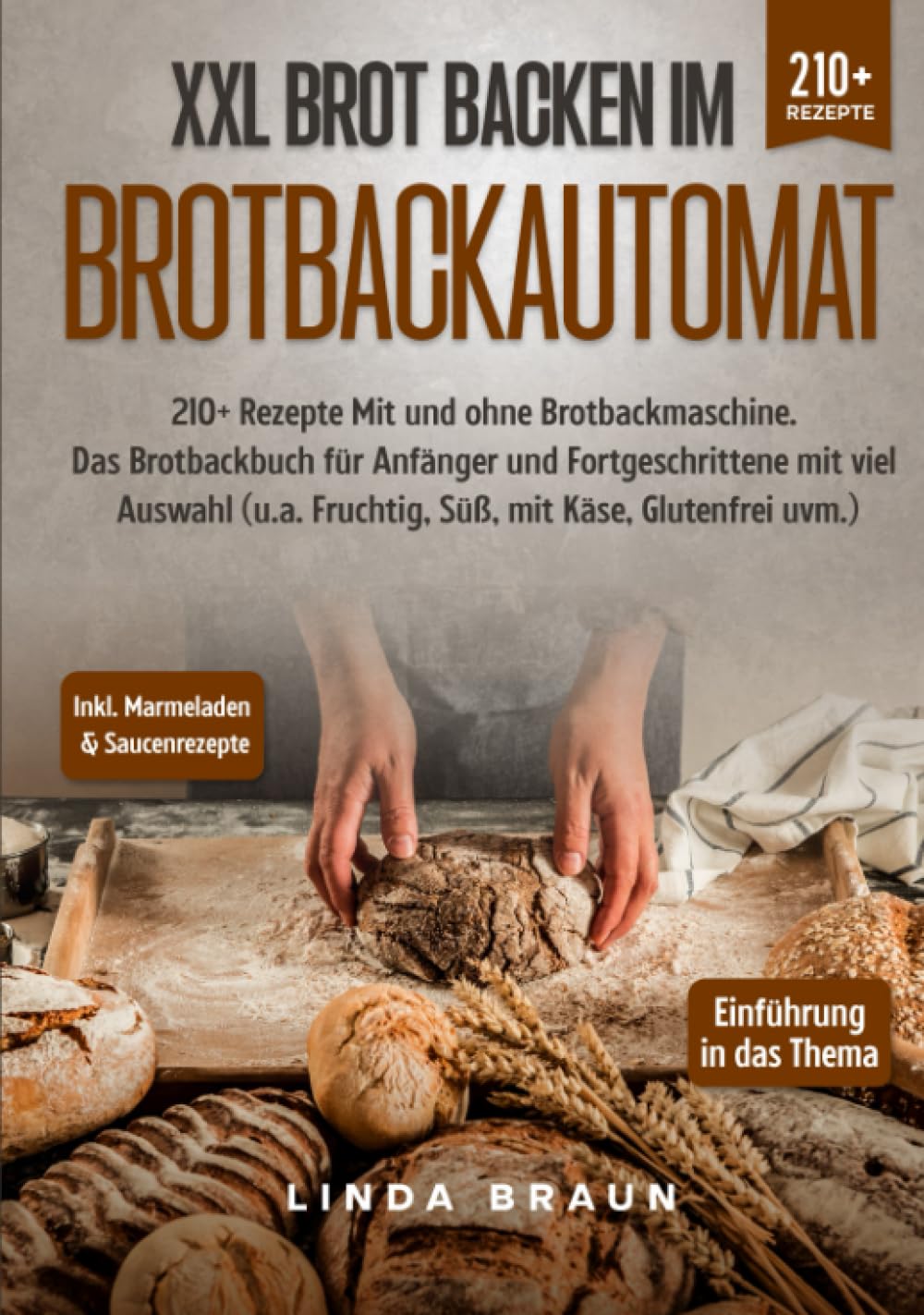 XXL Brot backen im Brotbackautomat: 210+ Rezepte Mit und ohne Brotbackmaschine. Das Brotbackbuch für Anfänger und Fortgeschrittene mit viel Auswahl (u.a. Fruchtig, Süß, mit Käse, Glutenfrei uvm.) Cooking & Enjoying