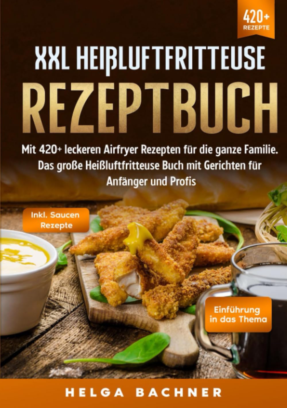 XXL Heißluftfritteuse Rezeptbuch: Mit 420+ leckeren Airfryer Rezepten für die ganze Familie. Das große Heißluftfritteuse Buch mit Gerichten für Anfänger und Profis book