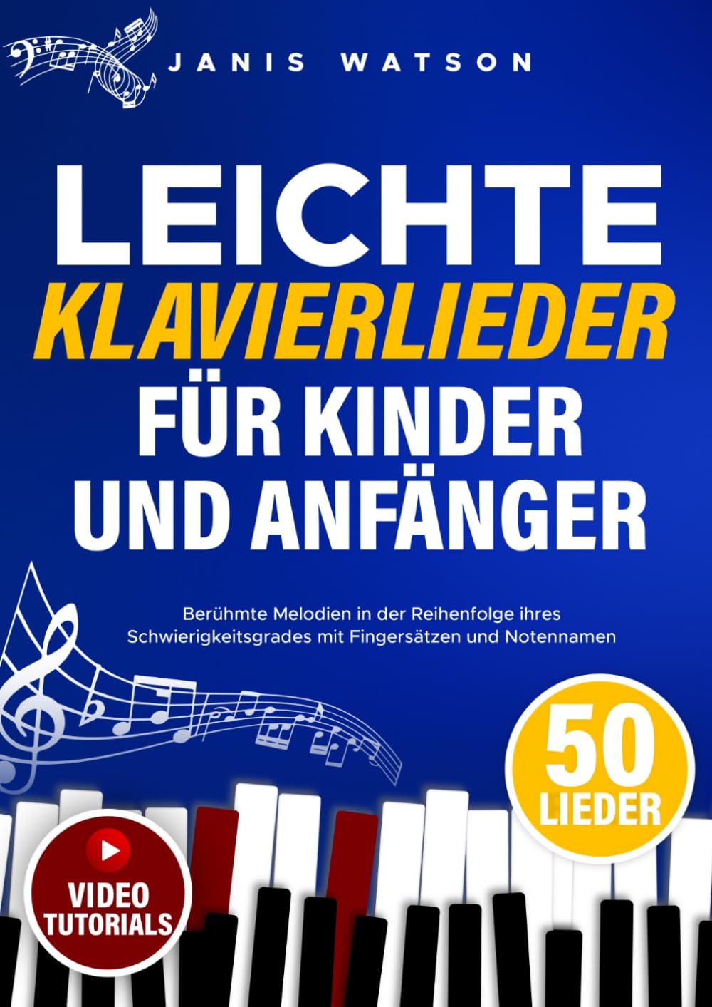 Leichte Klavierlieder für Kinder und Anfänger: Berühmte Melodien in der Reihenfolge ihres Schwierigkeitsgrades mit Fingersätzen und Notennamen (Leichte Klaviernoten für Kinder und Anfänger) Sheet Music