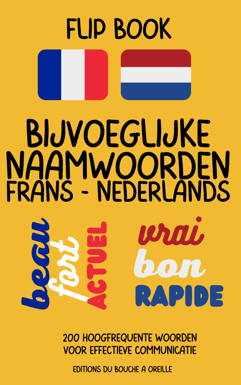 Flip Book Bijvoeglijke Naamwoorden Frans-Nederlands: 200 hoogfrequente bijvoeglijke naamwoorden in het Frans voor effectieve communicatie Foreign Languages ​​& Dictionaries