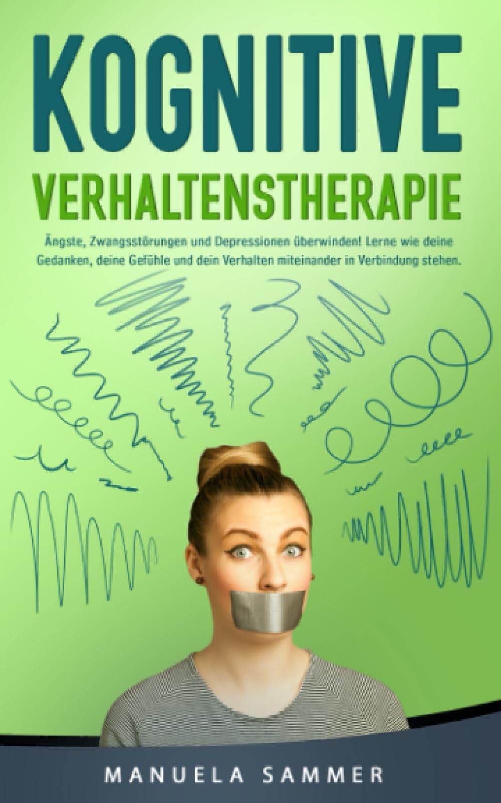 Kognitive Verhaltenstherapie: Ängste, Zwangsstörungen und Depressionen überwinden! Lerne wie deine Gedanken, deine Gefühle und dein Verhalten miteinander in Verbindung stehen. Philosophy