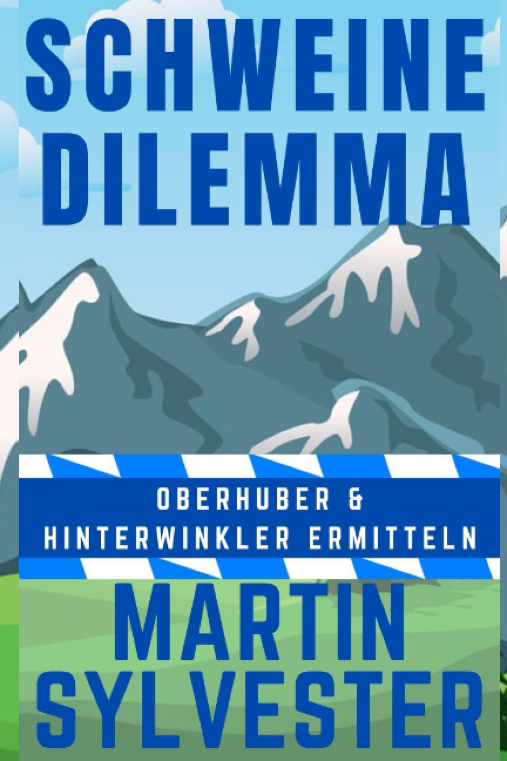 Schweine Dilemma: Oberhuber und Hinterwinkler ermitteln II - Alpenlandkrimi Cosy Mystery & Humour