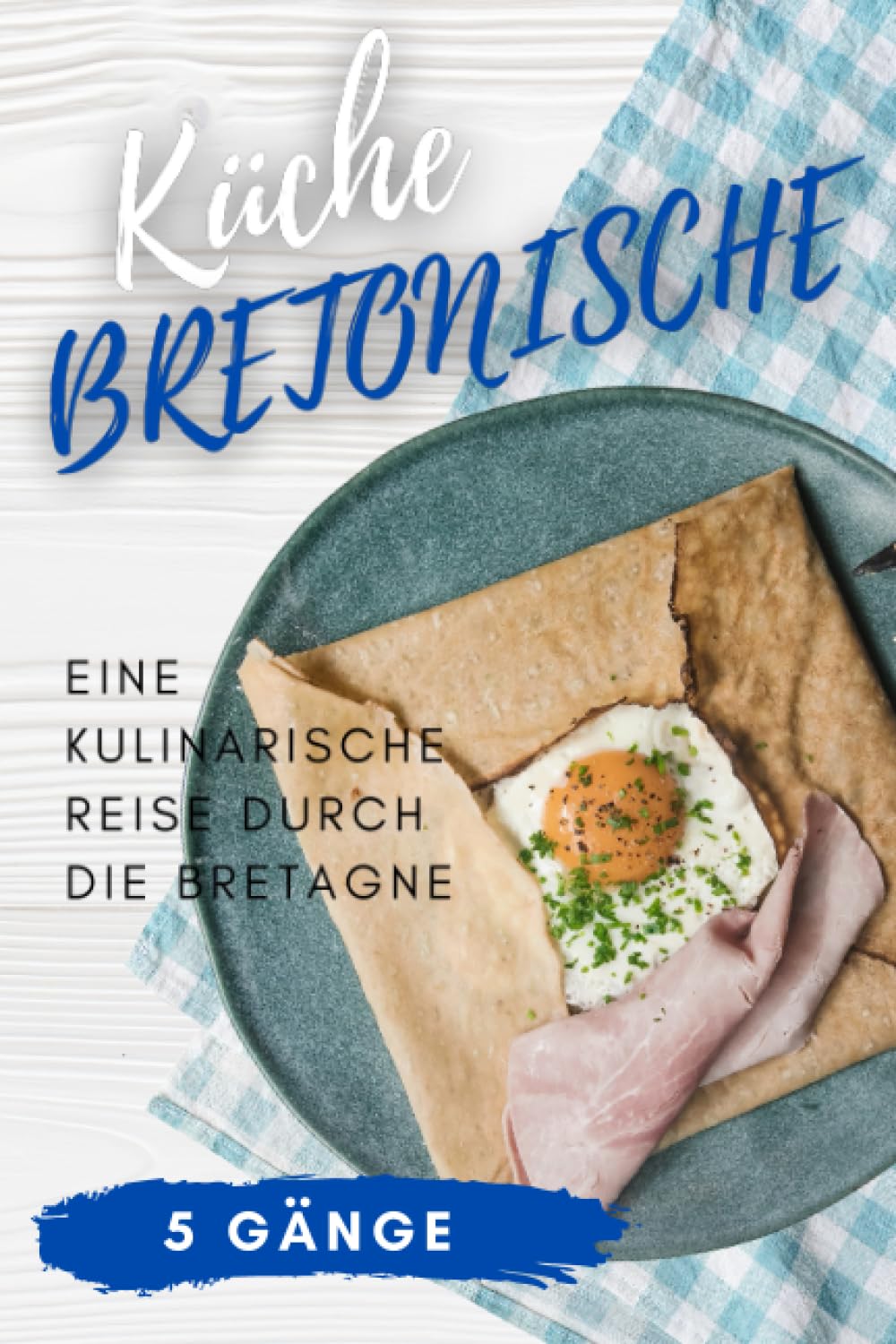 Bretonische Küche: Eine kulinarische Reise durch die Bretagne book